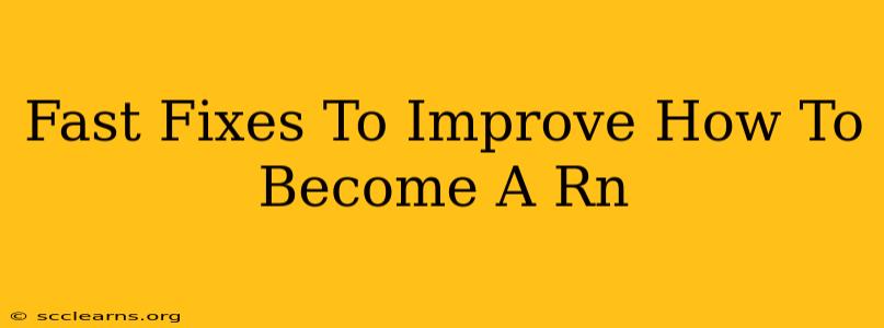 Fast Fixes To Improve How To Become A Rn