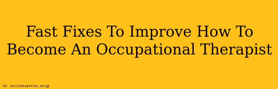 Fast Fixes To Improve How To Become An Occupational Therapist