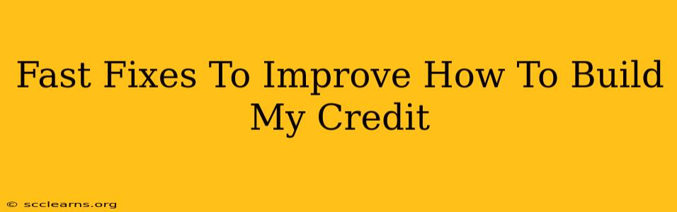 Fast Fixes To Improve How To Build My Credit