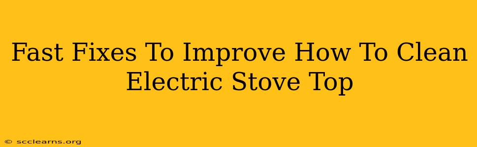 Fast Fixes To Improve How To Clean Electric Stove Top