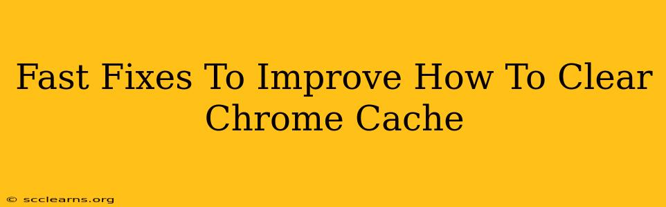 Fast Fixes To Improve How To Clear Chrome Cache