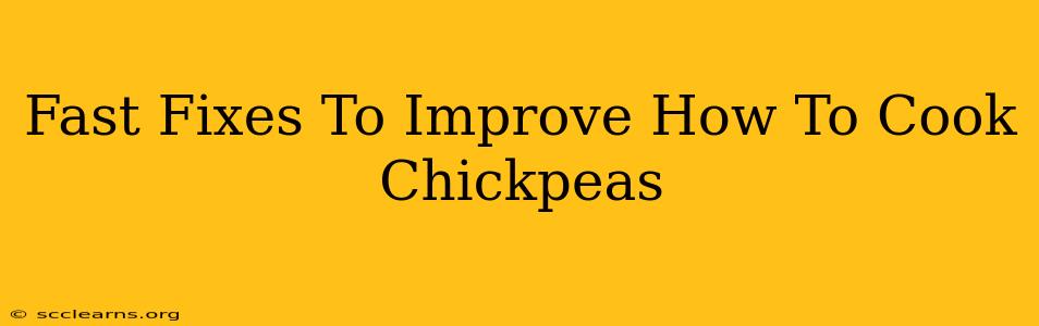 Fast Fixes To Improve How To Cook Chickpeas