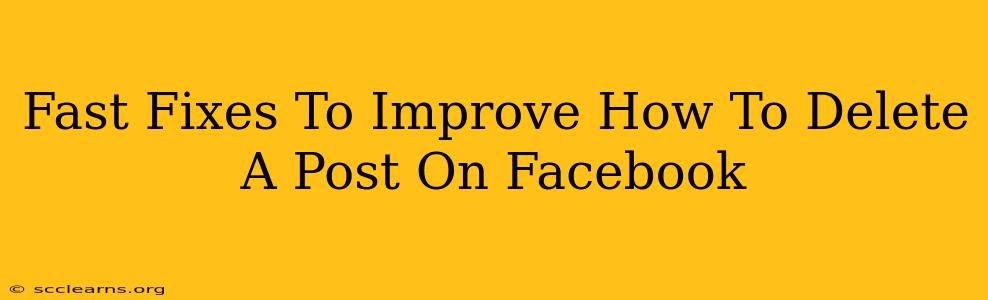 Fast Fixes To Improve How To Delete A Post On Facebook