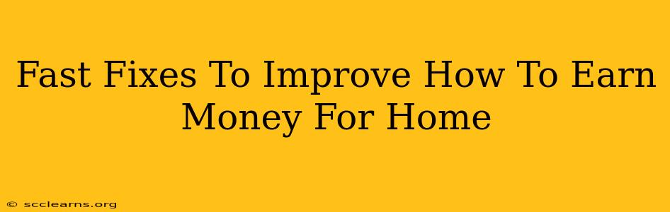 Fast Fixes To Improve How To Earn Money For Home