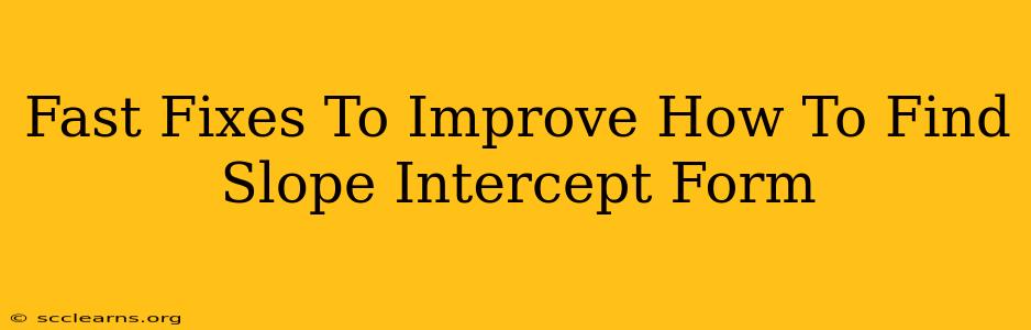 Fast Fixes To Improve How To Find Slope Intercept Form