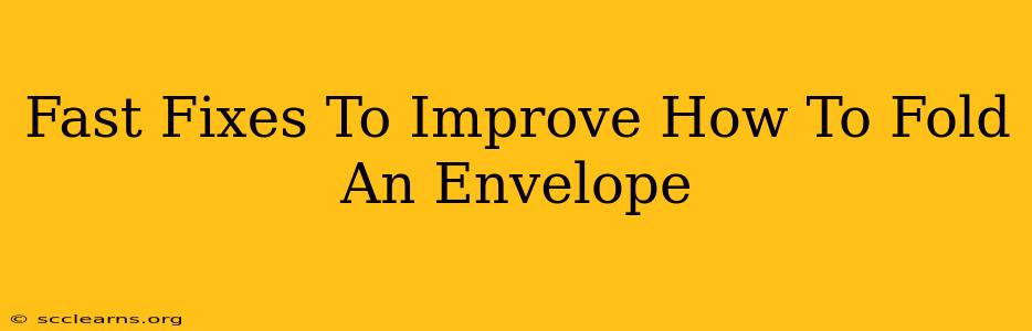 Fast Fixes To Improve How To Fold An Envelope