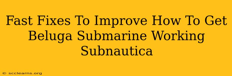 Fast Fixes To Improve How To Get Beluga Submarine Working Subnautica