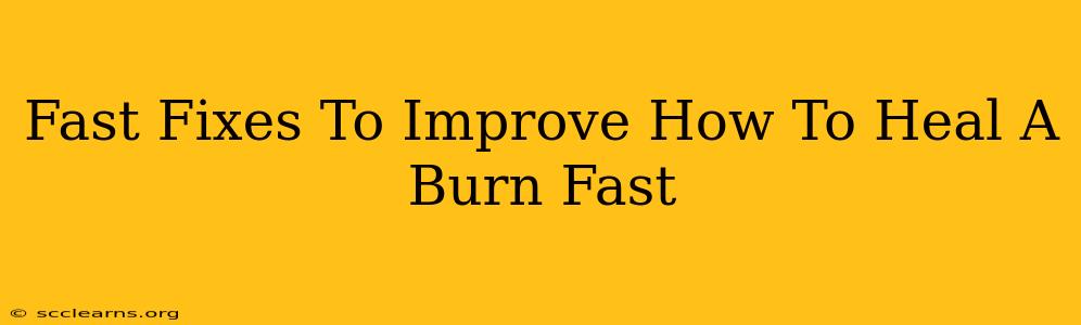 Fast Fixes To Improve How To Heal A Burn Fast