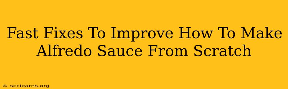 Fast Fixes To Improve How To Make Alfredo Sauce From Scratch