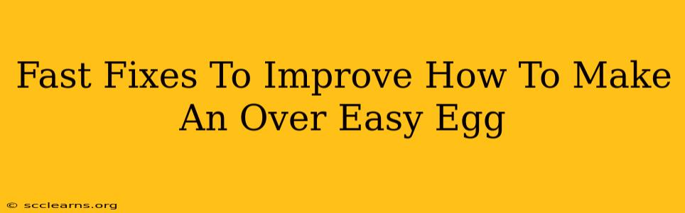 Fast Fixes To Improve How To Make An Over Easy Egg