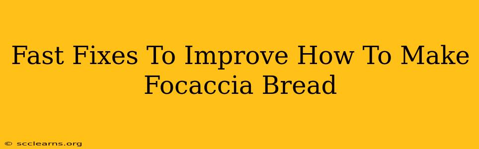 Fast Fixes To Improve How To Make Focaccia Bread