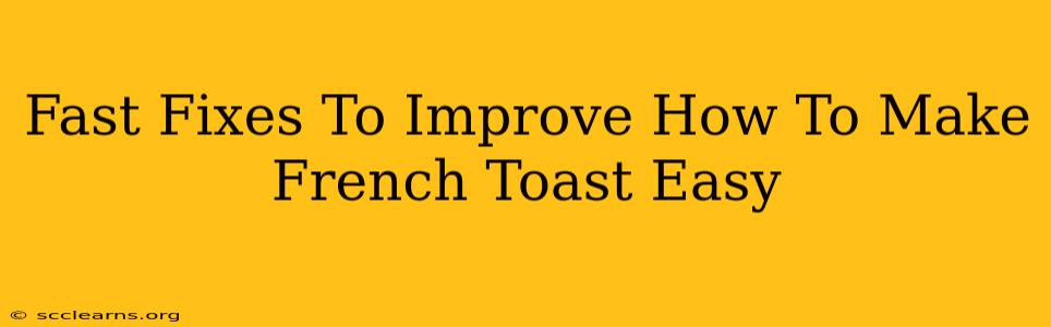 Fast Fixes To Improve How To Make French Toast Easy