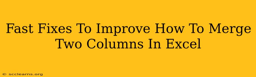 Fast Fixes To Improve How To Merge Two Columns In Excel