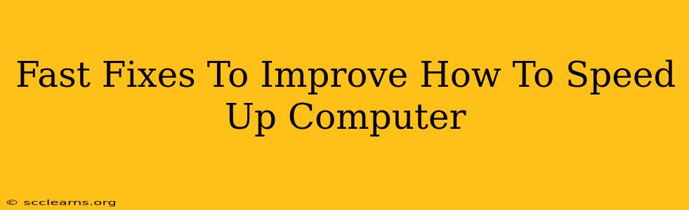 Fast Fixes To Improve How To Speed Up Computer