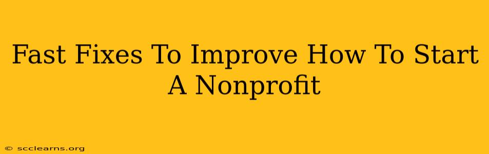 Fast Fixes To Improve How To Start A Nonprofit