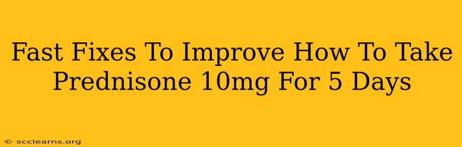 Fast Fixes To Improve How To Take Prednisone 10mg For 5 Days