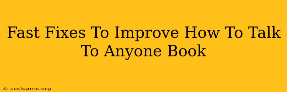 Fast Fixes To Improve How To Talk To Anyone Book