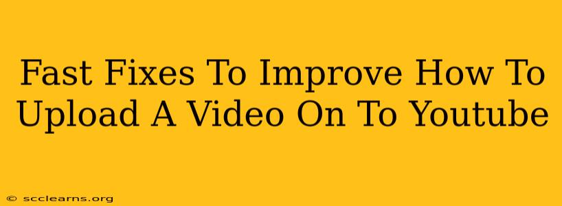 Fast Fixes To Improve How To Upload A Video On To Youtube