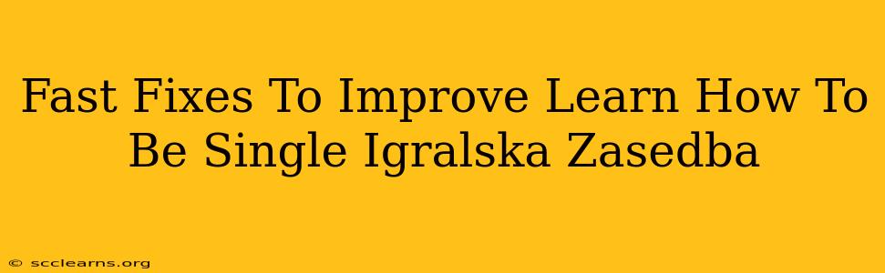 Fast Fixes To Improve Learn How To Be Single Igralska Zasedba