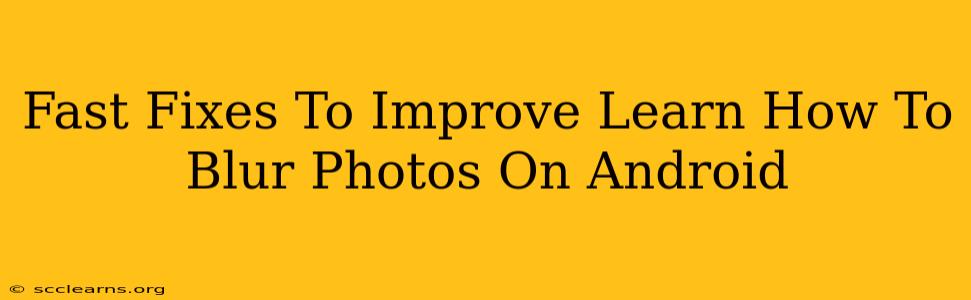 Fast Fixes To Improve Learn How To Blur Photos On Android