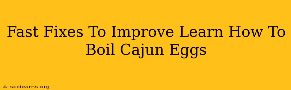 Fast Fixes To Improve Learn How To Boil Cajun Eggs