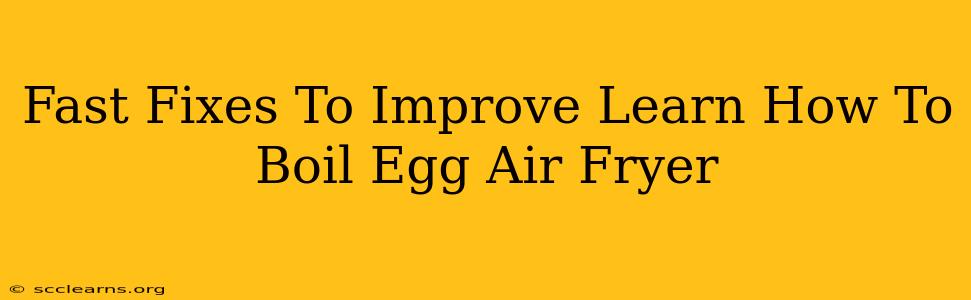 Fast Fixes To Improve Learn How To Boil Egg Air Fryer