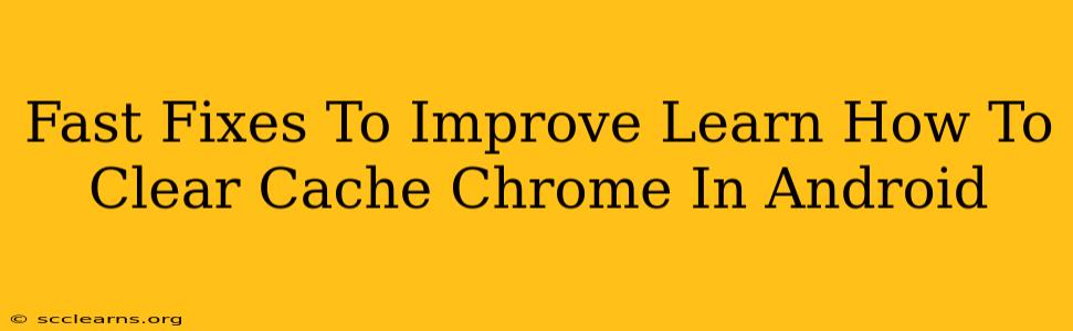 Fast Fixes To Improve Learn How To Clear Cache Chrome In Android