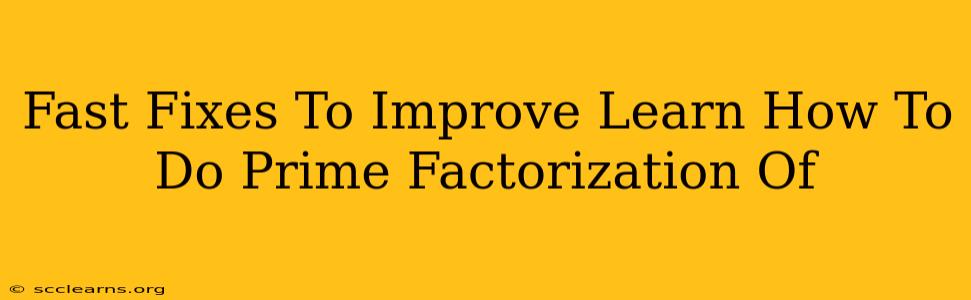 Fast Fixes To Improve Learn How To Do Prime Factorization Of