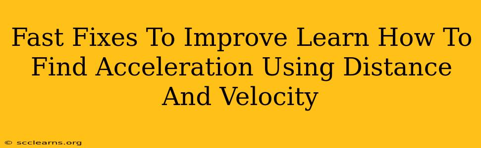 Fast Fixes To Improve Learn How To Find Acceleration Using Distance And Velocity