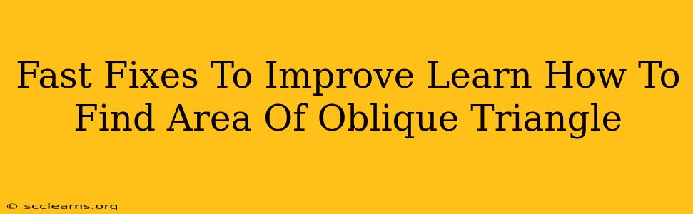 Fast Fixes To Improve Learn How To Find Area Of Oblique Triangle