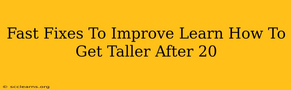 Fast Fixes To Improve Learn How To Get Taller After 20