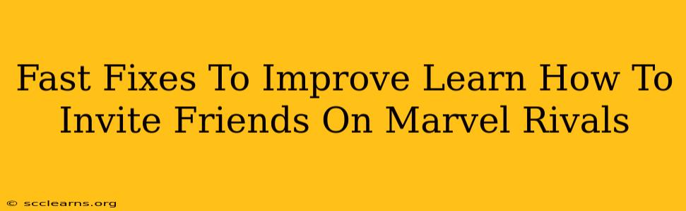 Fast Fixes To Improve Learn How To Invite Friends On Marvel Rivals