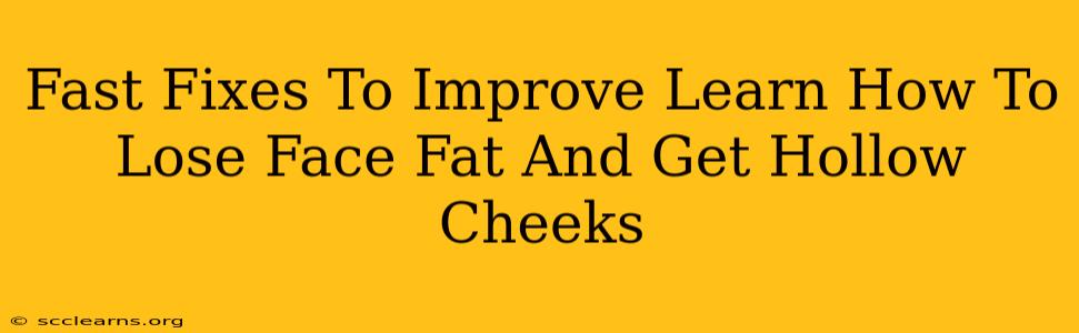 Fast Fixes To Improve Learn How To Lose Face Fat And Get Hollow Cheeks