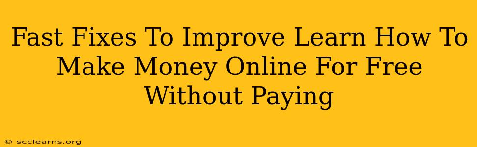 Fast Fixes To Improve Learn How To Make Money Online For Free Without Paying