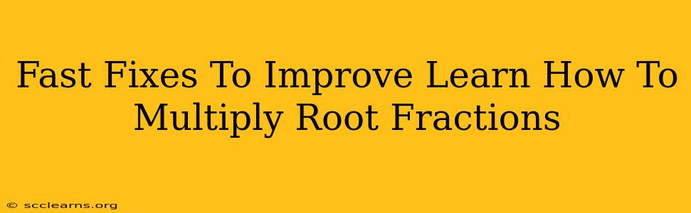 Fast Fixes To Improve Learn How To Multiply Root Fractions