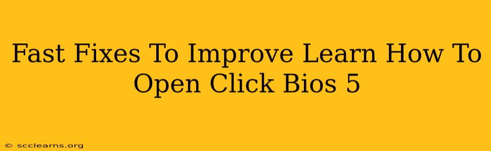 Fast Fixes To Improve Learn How To Open Click Bios 5