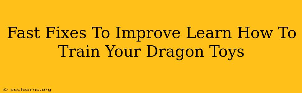 Fast Fixes To Improve Learn How To Train Your Dragon Toys