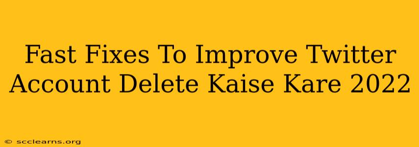 Fast Fixes To Improve Twitter Account Delete Kaise Kare 2022