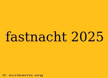 fastnacht 2025