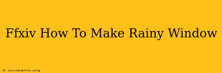 Ffxiv How To Make Rainy Window