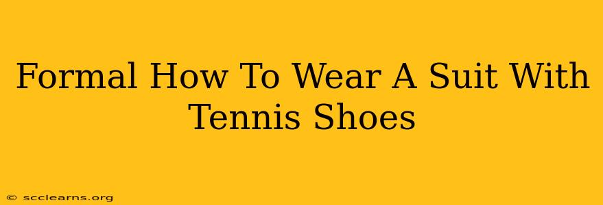 Formal How To Wear A Suit With Tennis Shoes