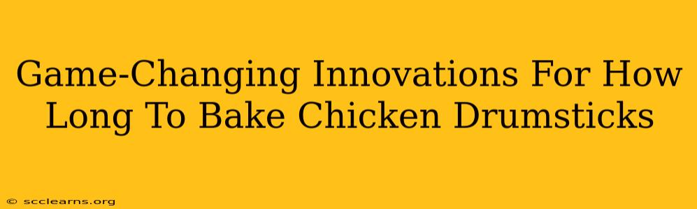 Game-Changing Innovations For How Long To Bake Chicken Drumsticks