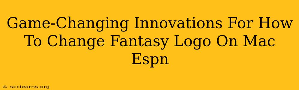 Game-Changing Innovations For How To Change Fantasy Logo On Mac Espn