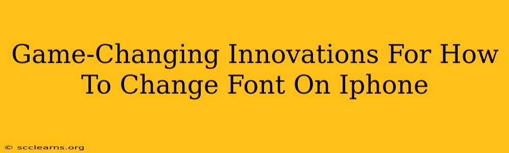 Game-Changing Innovations For How To Change Font On Iphone