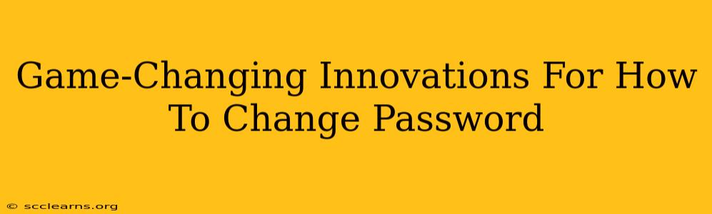 Game-Changing Innovations For How To Change Password