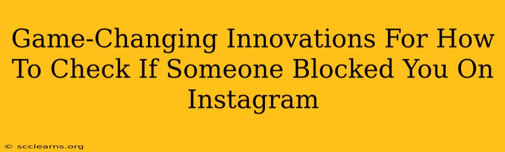 Game-Changing Innovations For How To Check If Someone Blocked You On Instagram