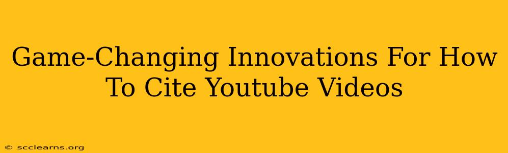 Game-Changing Innovations For How To Cite Youtube Videos