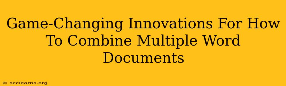 Game-Changing Innovations For How To Combine Multiple Word Documents