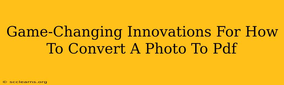 Game-Changing Innovations For How To Convert A Photo To Pdf