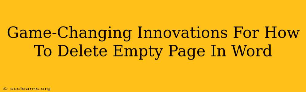 Game-Changing Innovations For How To Delete Empty Page In Word